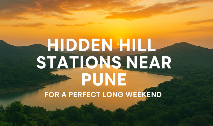 Hidden Hill Stations Near Pune for a Perfect Long Weekend Getaway